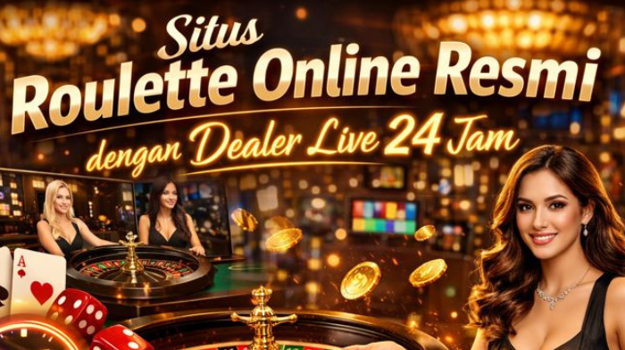 Situs Roulette Online Resmi dengan Dealer Live 24 Jam